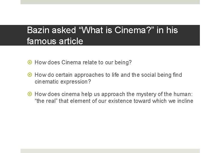 Bazin asked “What is Cinema? ” in his famous article How does Cinema relate