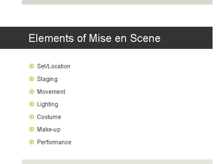 Elements of Mise en Scene Set/Location Staging Movement Lighting Costume Make-up Performance 