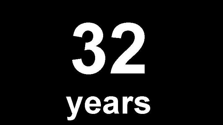32 years 