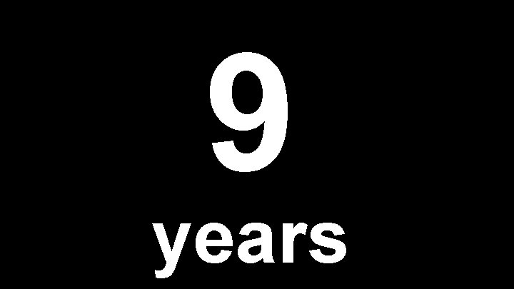 9 years 