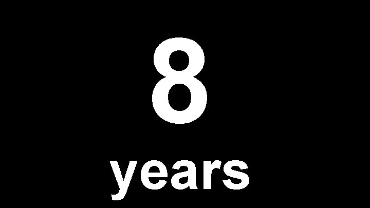 8 years 