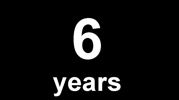 6 years 