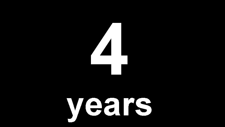 4 years 