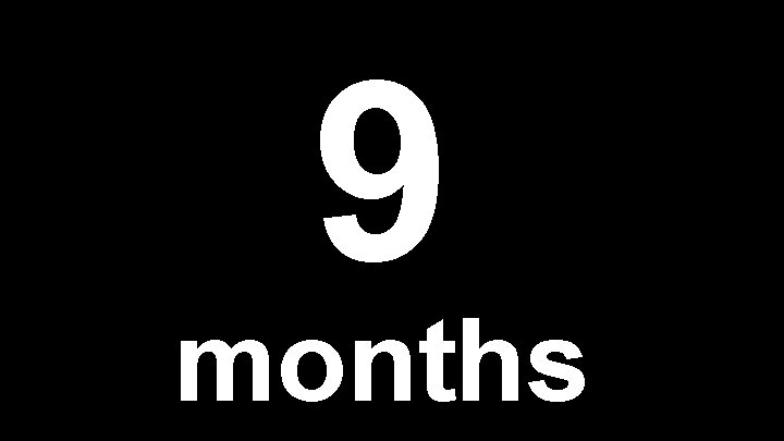9 months 