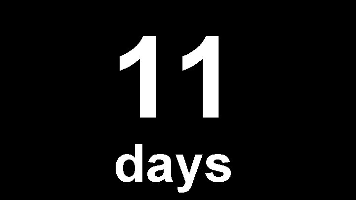 11 days 