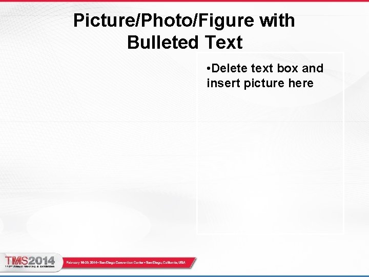 Picture/Photo/Figure with Bulleted Text • Delete text box and insert picture here 