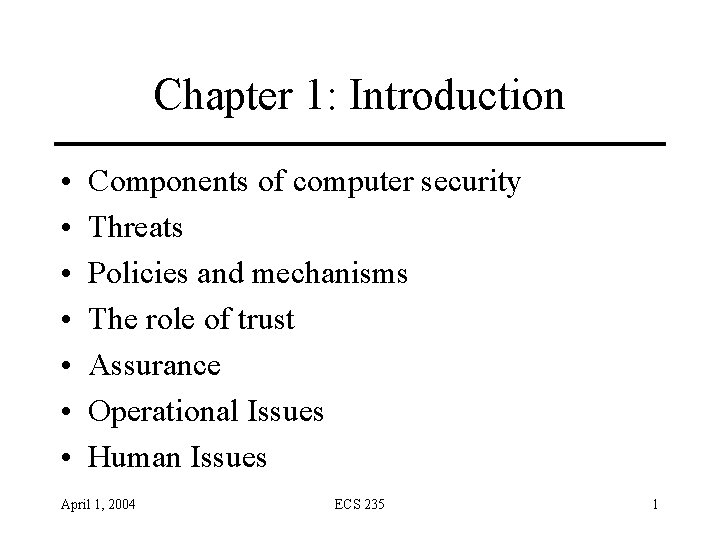 Chapter 1: Introduction • • Components of computer security Threats Policies and mechanisms The