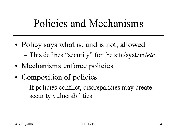 Policies and Mechanisms • Policy says what is, and is not, allowed – This