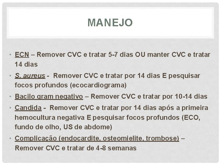 MANEJO • ECN – Remover CVC e tratar 5 -7 dias OU manter CVC