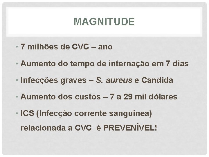 MAGNITUDE • 7 milhões de CVC – ano • Aumento do tempo de internação
