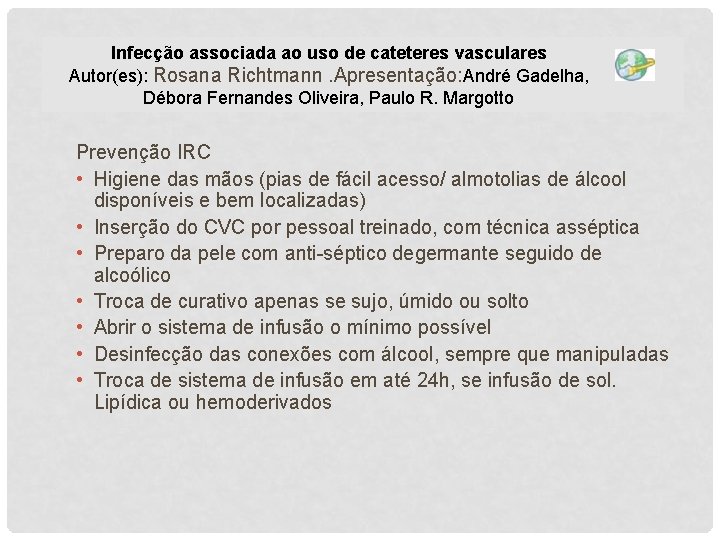 Infecção associada ao uso de cateteres vasculares Autor(es): Rosana Richtmann. Apresentação: André Gadelha, Débora