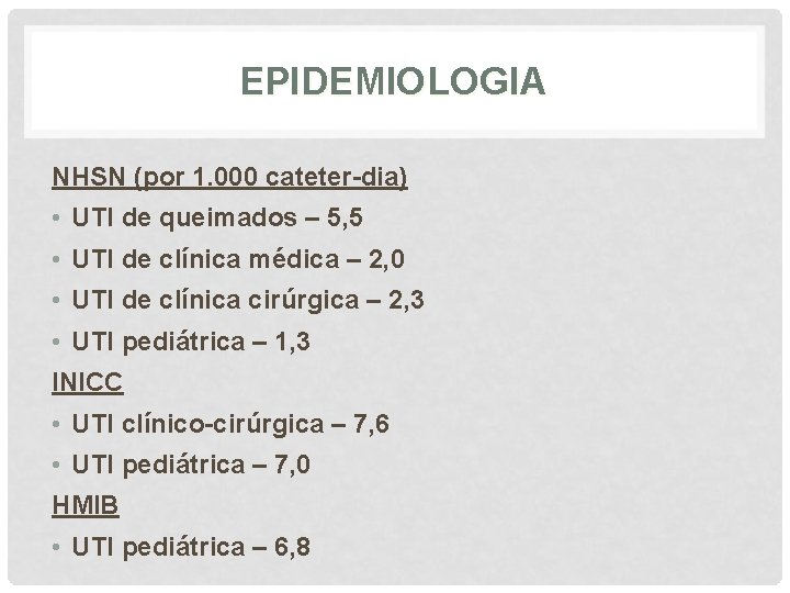EPIDEMIOLOGIA NHSN (por 1. 000 cateter-dia) • UTI de queimados – 5, 5 •