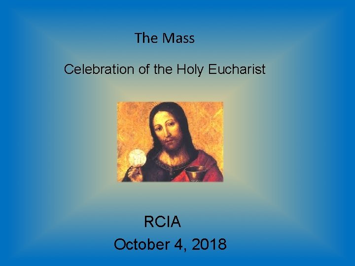 The Mass Celebration of the Holy Eucharist RCIA October 4, 2018 