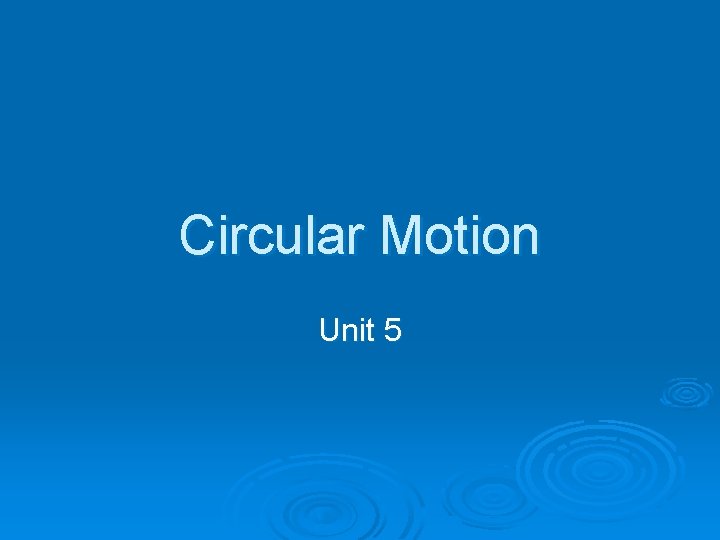 Circular Motion Unit 5 