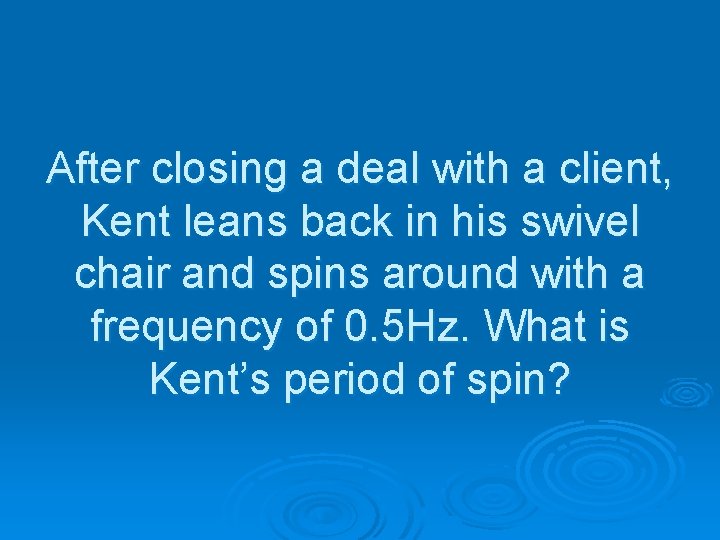 After closing a deal with a client, Kent leans back in his swivel chair
