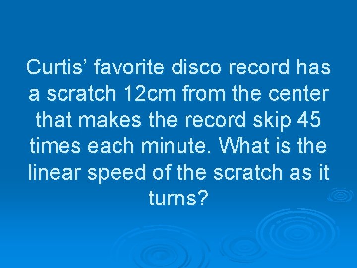 Curtis’ favorite disco record has a scratch 12 cm from the center that makes