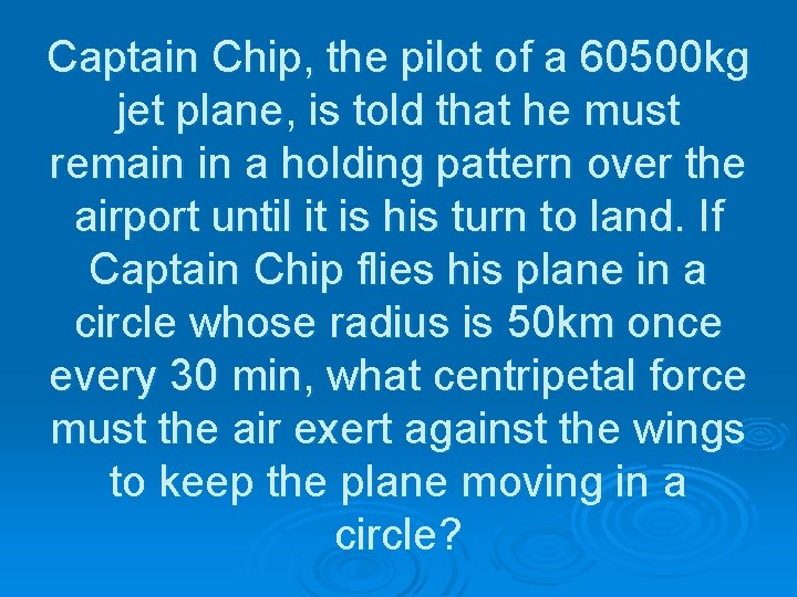 Captain Chip, the pilot of a 60500 kg jet plane, is told that he
