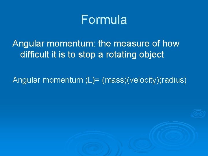 Formula Angular momentum: the measure of how difficult it is to stop a rotating