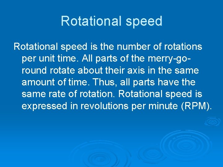 Rotational speed is the number of rotations per unit time. All parts of the