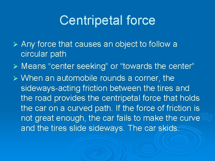 Centripetal force Any force that causes an object to follow a circular path Ø