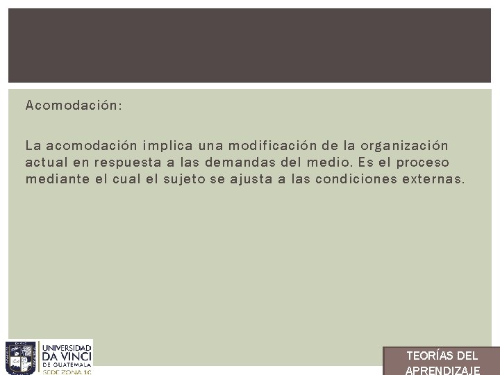 Acomodación: La acomodación implica una modificación de la organización actual en respuesta a las