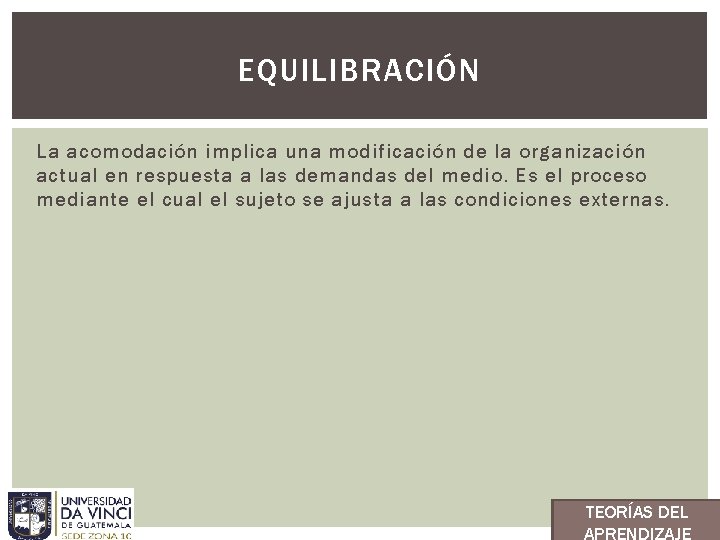 EQUILIBRACIÓN La acomodación implica una modificación de la organización actual en respuesta a las