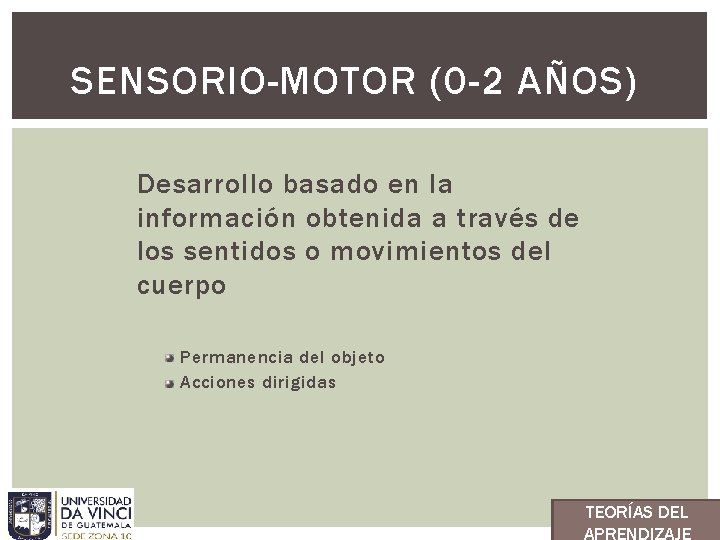 SENSORIO-MOTOR (0 -2 AÑOS) Desarrollo basado en la información obtenida a través de los