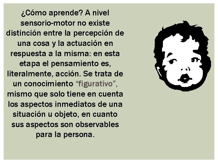¿Cómo aprende? A nivel sensorio-motor no existe distinción entre la percepción de una cosa