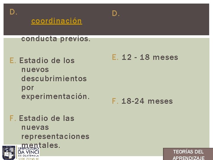 D. Estadio de la coordinación de los esquemas de conducta previos. D. 8 –