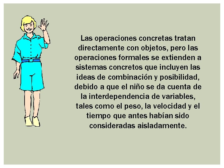 Las operaciones concretas tratan directamente con objetos, pero las operaciones formales se extienden a