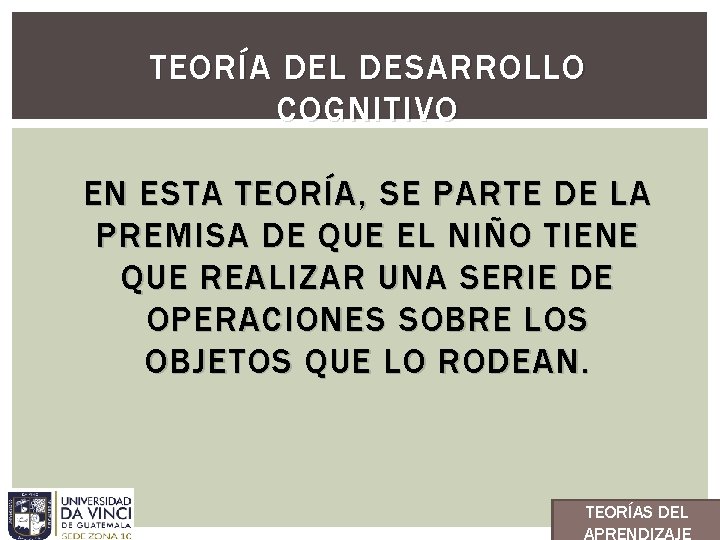 TEORÍA DEL DESARROLLO COGNITIVO EN ESTA TEORÍA, SE PARTE DE LA PREMISA DE QUE