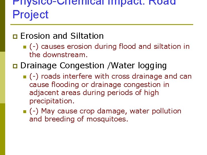 Physico-Chemical Impact: Road Project p Erosion and Siltation n p (-) causes erosion during