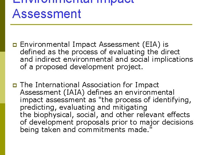 Environmental Impact Assessment p Environmental Impact Assessment (EIA) is defined as the process of