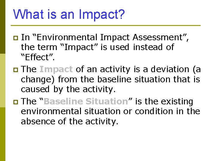 What is an Impact? In “Environmental Impact Assessment”, the term “Impact” is used instead