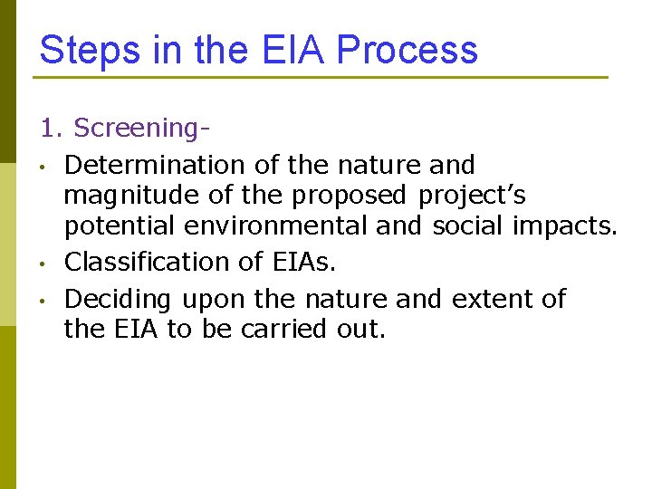 Steps in the EIA Process 1. Screening- • Determination of the nature and magnitude