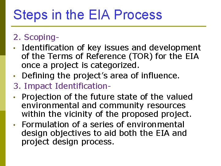 Steps in the EIA Process 2. Scoping • Identification of key issues and development