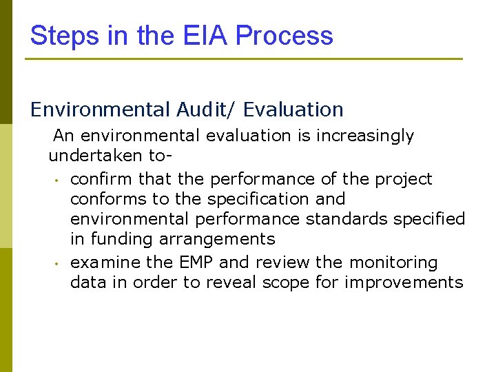 Steps in the EIA Process Environmental Audit/ Evaluation An environmental evaluation is increasingly undertaken