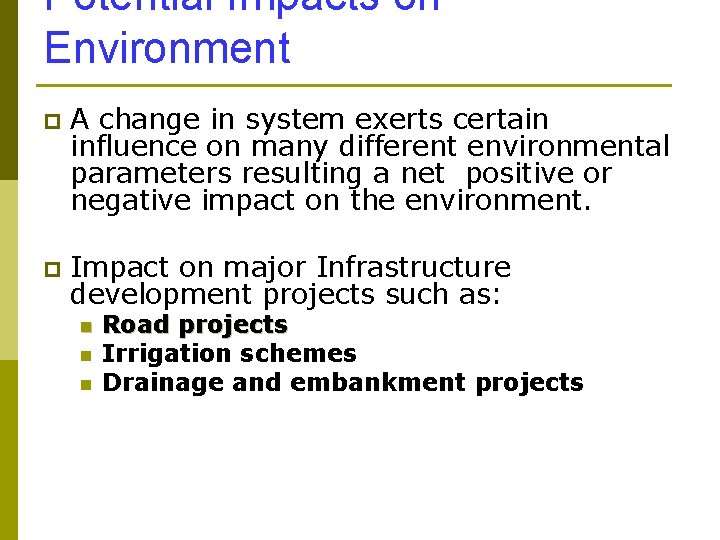 Potential Impacts on Environment p A change in system exerts certain influence on many