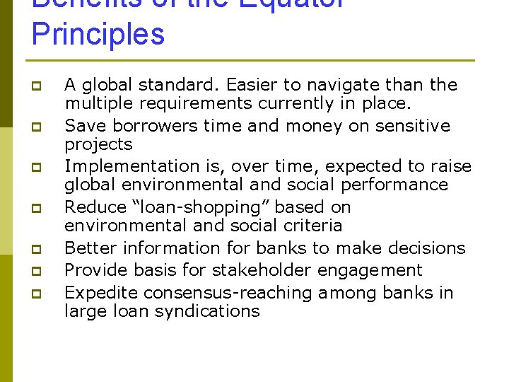 Benefits of the Equator Principles p p p p A global standard. Easier to