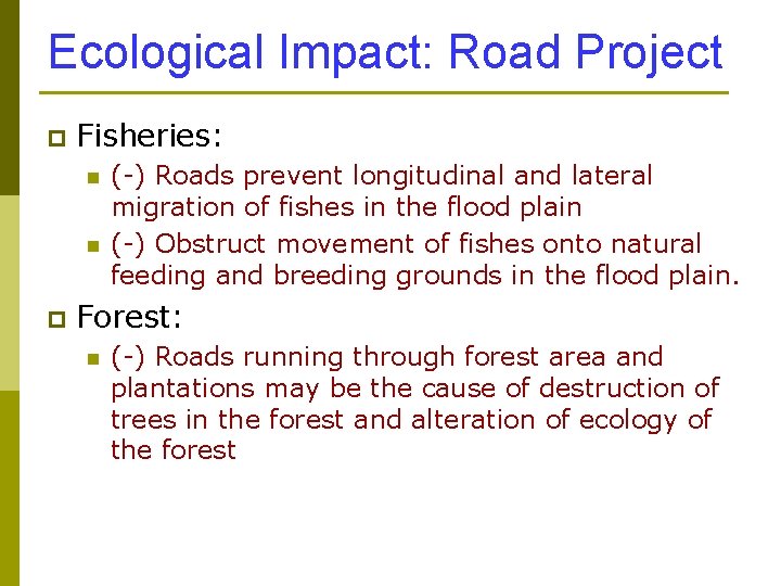 Ecological Impact: Road Project p Fisheries: n n p (-) Roads prevent longitudinal and