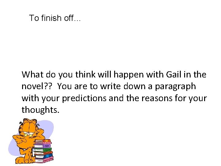 To finish off… What do you think will happen with Gail in the novel? To finish off… What do you think will happen with Gail in the novel?