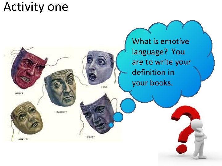 Activity one What is emotive language? You are to write your definition in your