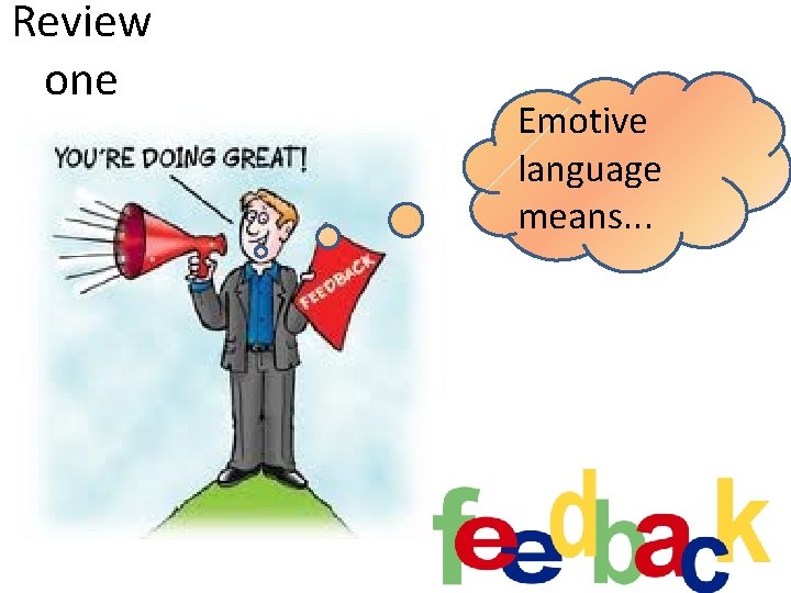 Review one Emotive language means. . . 