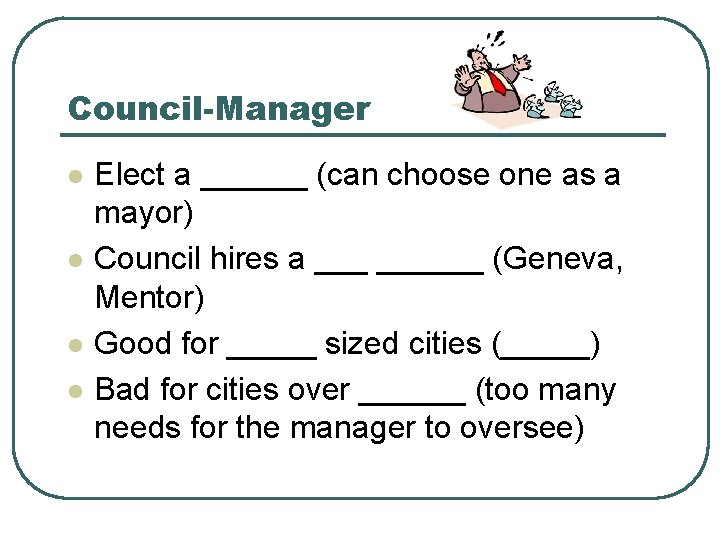 Council-Manager l l Elect a ______ (can choose one as a mayor) Council hires