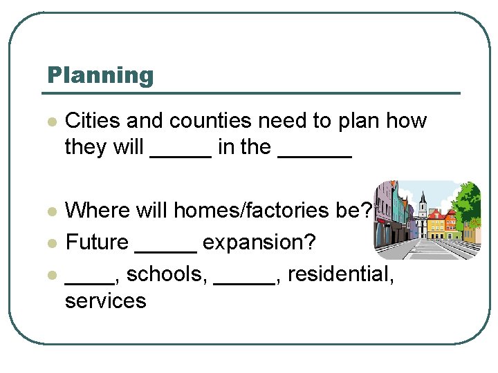 Planning l Cities and counties need to plan how they will _____ in the