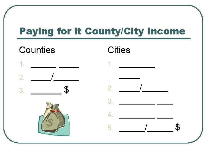 Paying for it County/City Income Counties 1. _____ 2. ____/_____ 3. ______ $ Cities