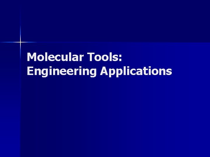 Molecular Tools: Engineering Applications Molecular Tools: Engineering Applications