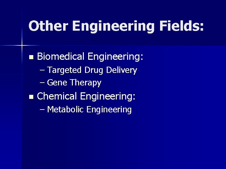 Other Engineering Fields: n Biomedical Engineering: – Targeted Drug Delivery – Gene Therapy n Other Engineering Fields: n Biomedical Engineering: – Targeted Drug Delivery – Gene Therapy n