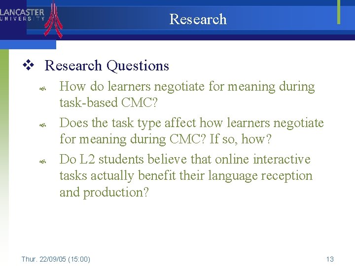 Research v Research Questions How do learners negotiate for meaning during task-based CMC? Does