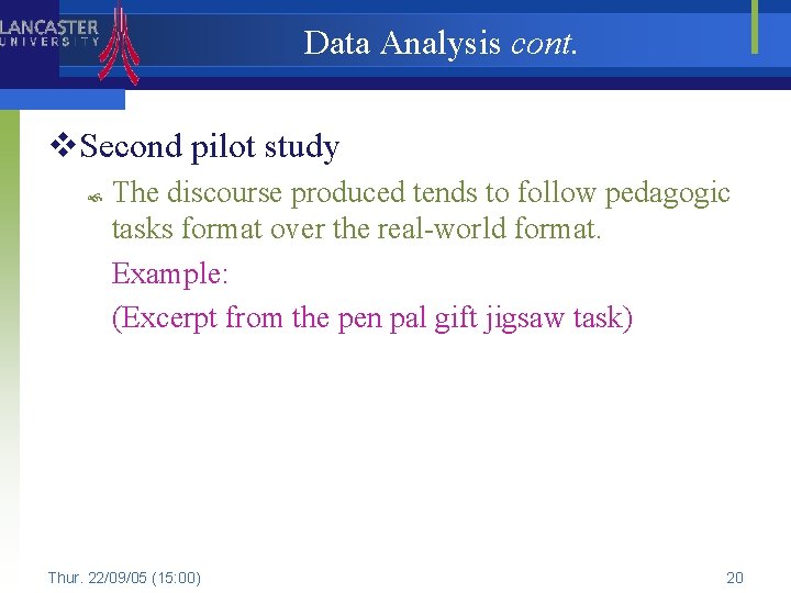 Data Analysis cont. v. Second pilot study The discourse produced tends to follow pedagogic